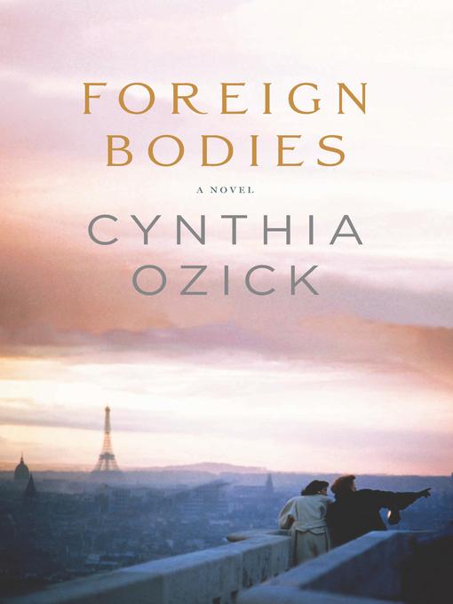Title details for Foreign Bodies by Cynthia Ozick - Available